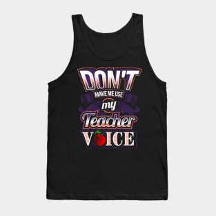 Don't make me use my teacher voice Tank Top